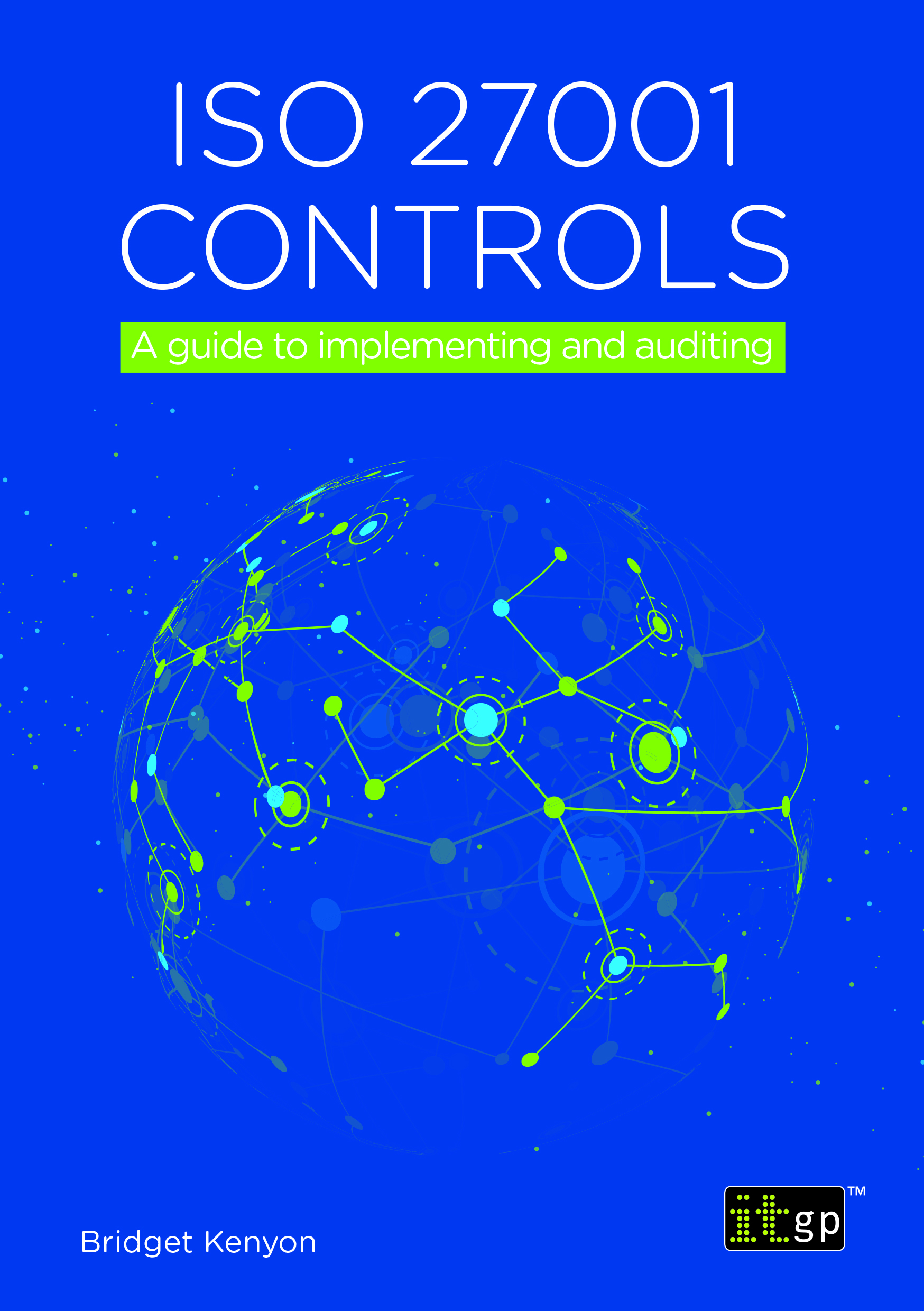 ISO 27001 Controls – A guide to implementing and auditing