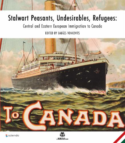 Stalwart Peasants, Undesirables, Refugees: Central and Eastern European Immigration to Canada's Cover Image