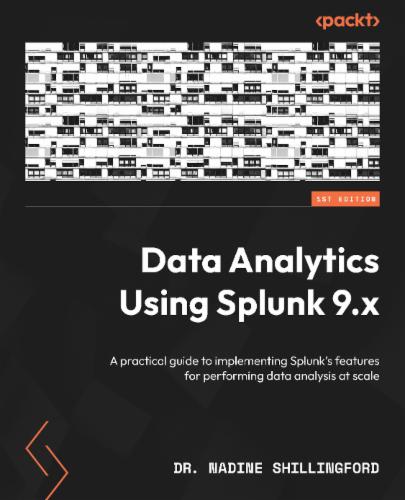 Data Analytics Using Splunk 9.x: A practical guide to implementing Splunk's features for performing data analysis at scale's Cover Image