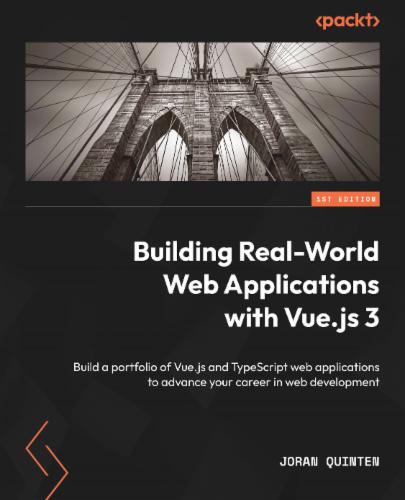 Building Real-World Web Applications with Vue.js 3: Build a portfolio of Vue.js and TypeScript web applications to advance your career in web development Building Real-World Web Applications with Vue.js 3: Build a portfolio of Vue.js and TypeScript web applications to advance your career in web development's Cover Image