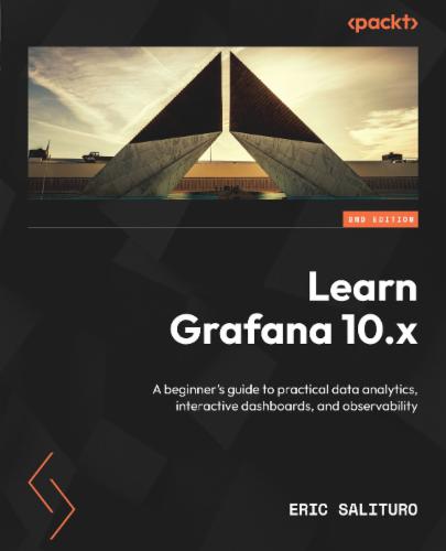 Learn Grafana 10.x: A beginner's guide to practical data analytics, interactive dashboards, and observability Learn Grafana 10.x: A beginner's guide to practical data analytics, interactive dashboards, and observability's Cover Image