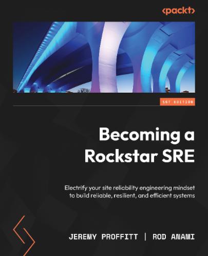 Becoming a Rockstar SRE: Electrify your site reliability engineering mindset to build reliable, resilient, and efficient systems's Cover Image
