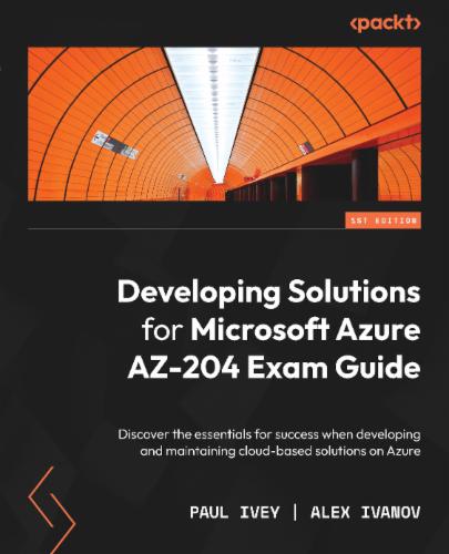 Developing Solutions for Microsoft Azure AZ-204 Exam Guide's Cover Image