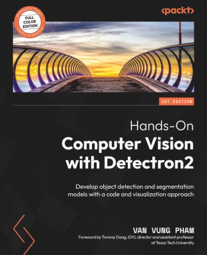 Hands-On Computer Vision with Detectron2: Develop object detection and segmentation models with a code and visualization approach's Cover Image
