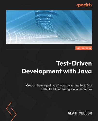 Test-Driven Development with Java: Create higher-quality software by writing tests first with SOLID and hexagonal architecture's Cover Image