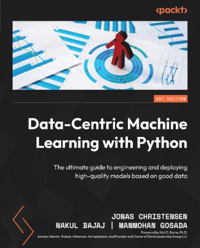 Data-Centric Machine Learning with Python: The ultimate guide to engineering and deploying high-quality models based on good data's Cover Image
