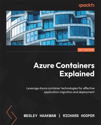 Azure Containers Explained: Leverage Azure container technologies for effective application migration and deployment Azure Containers Explained: Leverage Azure container technologies for effective application migration and deployment's Cover Image