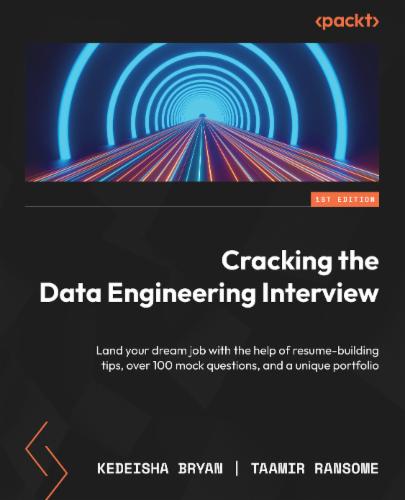 Cracking the Data Engineering Interview: Land your dream job with the help of resume-building tips, over 100 mock questions, and a unique portfolio's Cover Image