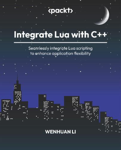 Integrate Lua with C++: Seamlessly integrate Lua scripting to enhance application flexibility Integrate Lua with C++: Seamlessly integrate Lua scripting to enhance application flexibility's Cover Image