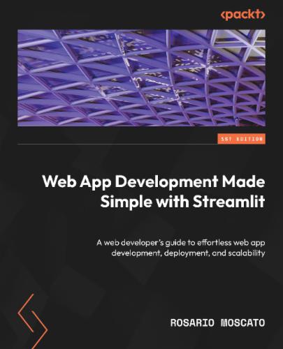 Web App Development Made Simple with Streamlit: A web developer's guide to effortless web app development, deployment, and scalability's Cover Image