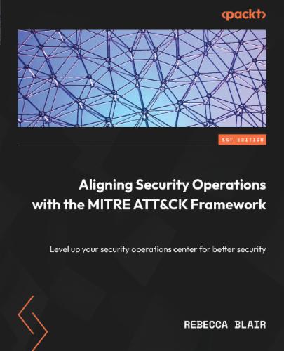 Aligning Security Operations with the MITRE ATT&CK Framework's Cover Image