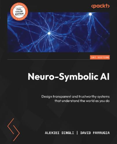 Neuro-Symbolic AI: Design transparent and trustworthy systems that understand the world as you do's Cover Image