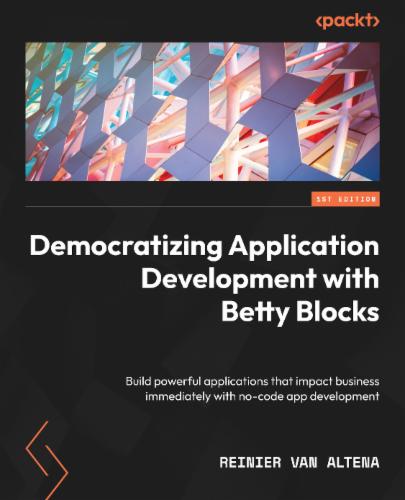 Democratizing Application Development with Betty Blocks: Build powerful applications that impact business immediately with no-code app development's Cover Image