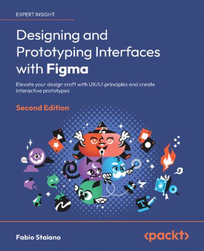 Designing and Prototyping Interfaces with Figma: Elevate your design craft with UX/UI principles and create interactive prototypes Designing and Prototyping Interfaces with Figma: Elevate your design craft with UX/UI principles and create interactive prototypes's Cover Image