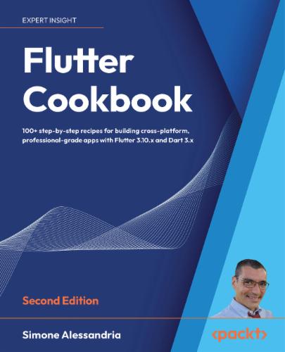 Flutter Cookbook, Second Edition: 100+ step-by-step recipes for building cross-platform, professional-grade apps with Flutter 3.10.x and Dart 3.x's Cover Image