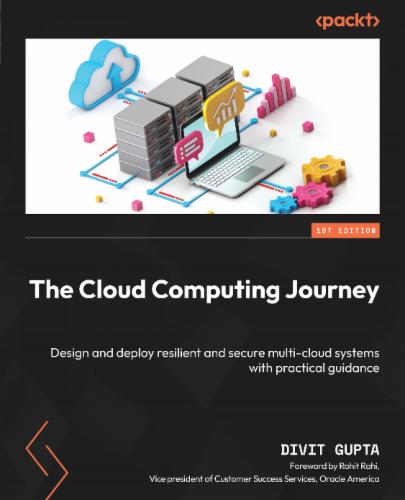 The Cloud Computing Journey: Design and deploy resilient and secure multi-cloud systems with practical guidance's Cover Image