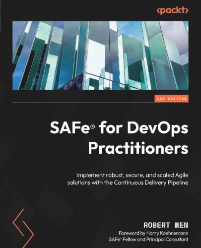 SAFe® for DevOps Practitioners: Implement robust, secure, and scaled Agile solutions with the Continuous Delivery Pipeline's Cover Image