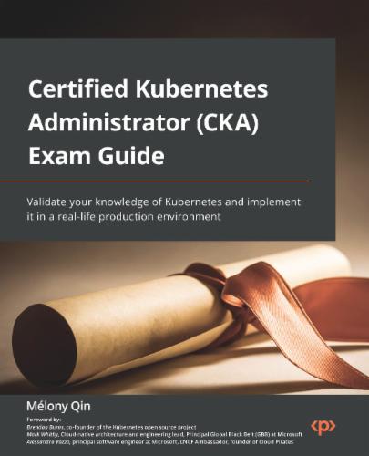 Certified Kubernetes Administrator (CKA) Exam Guide's Cover Image