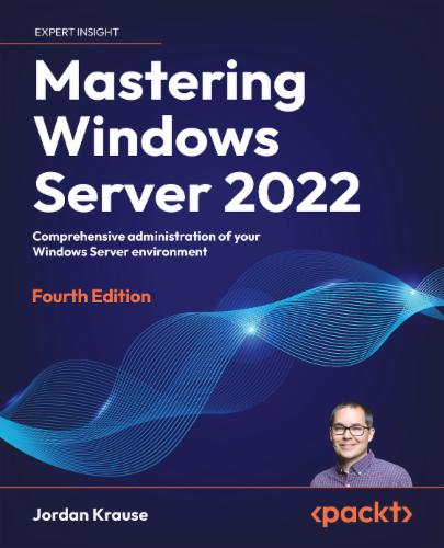 Mastering Windows Server 2022: Comprehensive administration of your Windows Server environment's Cover Image