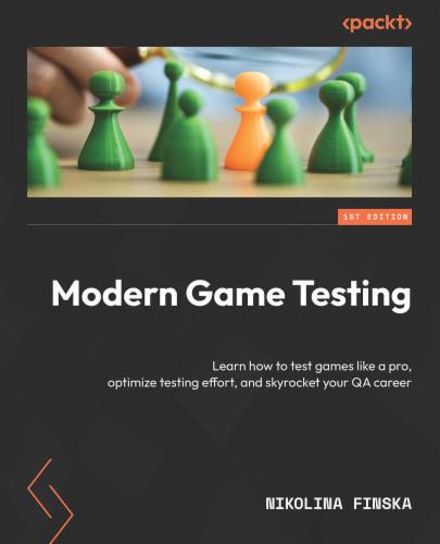Modern Game Testing: Learn how to test games like a pro, optimize testing effort, and skyrocket your QA career Modern Game Testing: Learn how to test games like a pro, optimize testing effort, and skyrocket your QA career's Cover Image
