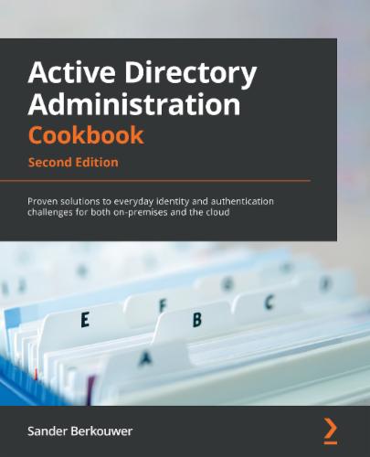 Active Directory Administration Cookbook, Second Edition: Proven solutions to everyday identity and authentication challenges for both on-premises and the cloud Active Directory Administration Cookbook, Second Edition: Proven solutions to everyday identity and authentication challenges for both on-premises and the cloud's Cover Image