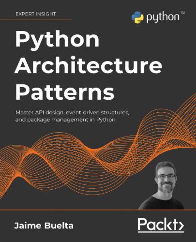 Python Architecture Patterns: Master API design, event-driven structures, and package management in Python's Cover Image