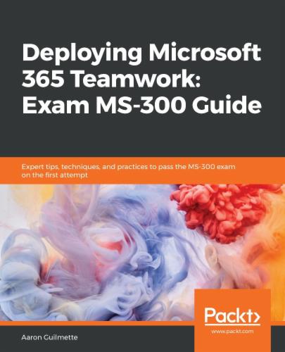 Deploying Microsoft 365 Teamwork: Exam MS-300 Guide's Cover Image