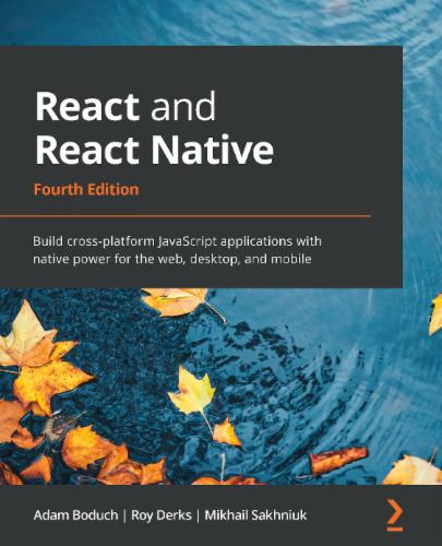 React and React Native: Build cross-platform JavaScript applications with native power for the web, desktop, and mobile's Cover Image