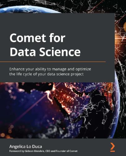 Comet for Data Science: Enhance your ability to manage and optimize the life cycle of your data science project Comet for Data Science: Enhance your ability to manage and optimize the life cycle of your data science project's Cover Image
