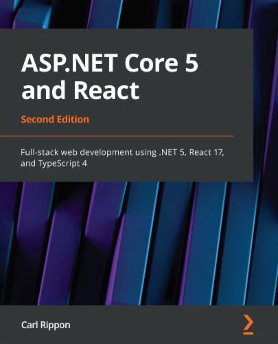 ASP.NET Core 5 and React: Full-stack web development using .NET 5, React 17, and TypeScript 4's Cover Image