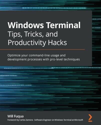 Windows Terminal Tips, Tricks, and Productivity Hacks: Optimize your command-line usage and development processes with pro-level techniques Windows Terminal Tips, Tricks, and Productivity Hacks: Optimize your command-line usage and development processes with pro-level techniques's Cover Image