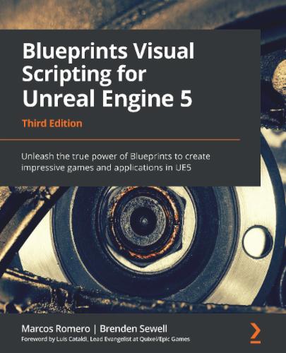 Blueprints Visual Scripting for Unreal Engine 5: Unleash the true power of Blueprints to create impressive games and applications in UE5's Cover Image