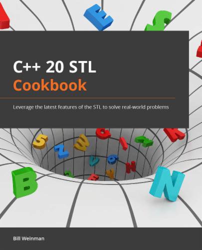 C++20 STL Cookbook: Leverage the latest features of the STL to solve real-world problems's Cover Image