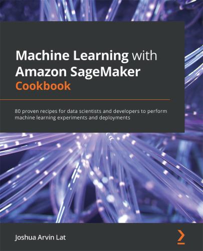 Machine Learning with Amazon SageMaker Cookbook's Cover Image