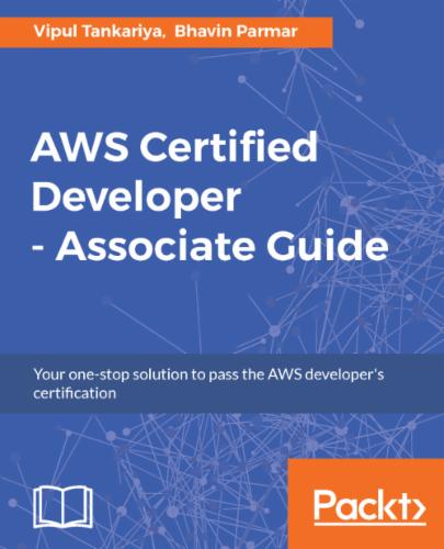 AWS Certified Developer - Associate Guide.