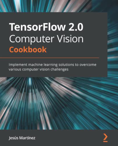 TensorFlow 2.0 Computer Vision Cookbook's Cover Image