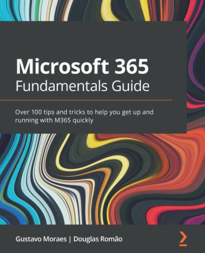 Microsoft 365 Fundamentals Guide: Over 100 tips and tricks to help you get up and running with M365 quickly Microsoft 365 Fundamentals Guide: Over 100 tips and tricks to help you get up and running with M365 quickly's Cover Image