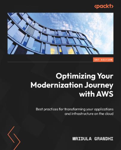 Optimizing Your Modernization Journey with AWS: Best practices for transforming your applications and infrastructure on the cloud Optimizing Your Modernization Journey with AWS: Best practices for transforming your applications and infrastructure on the cloud's Cover Image