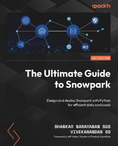 The Ultimate Guide to Snowpark: Design and deploy Snowpark with Python for efficient data workloads's Cover Image