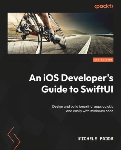 An iOS Developer's Guide to SwiftUI: Design and build beautiful apps quickly and easily with minimum code's Cover Image