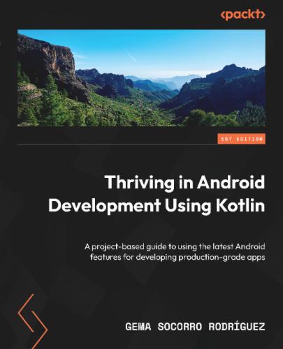 Thriving in Android Development Using Kotlin: Use the newest features of the Android framework to develop production-grade apps Thriving in Android Development Using Kotlin: Use the newest features of the Android framework to develop production-grade apps's Cover Image