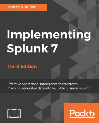 Implementing Splunk 7, Third Edition