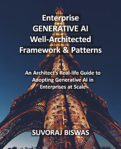 Enterprise GENERATIVE AI Well-Architected Framework & Patterns: An Architect's Real-life Guide to Adopting Generative AI in Enterprises at Scale Enterprise GENERATIVE AI Well-Architected Framework & Patterns: An Architect's Real-life Guide to Adopting Generative AI in Enterprises at Scale's Cover Image