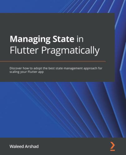 Managing State in Flutter Pragmatically: Discover how to adopt the best state management approach for scaling your Flutter app's Cover Image