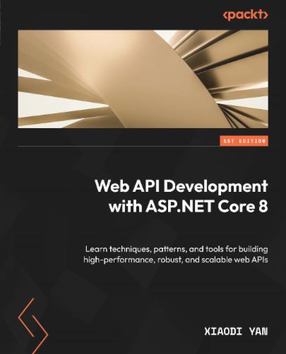 Web API Development with ASP.NET Core 8: Learn techniques, patterns, and tools for building high-performance, robust, and scalable web APIs's Cover Image
