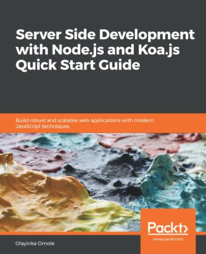 Server Side development with Node.js and Koa.js Quick Start Guide