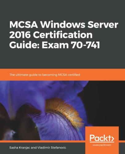 MCSA Windows Server 2016 Certification Guide: Exam 70-741