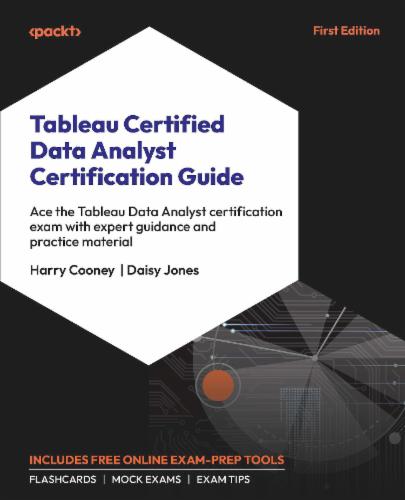 Tableau Certified Data Analyst Certification Guide: Ace the Tableau Data Analyst certification exam with expert guidance and practice material's Cover Image