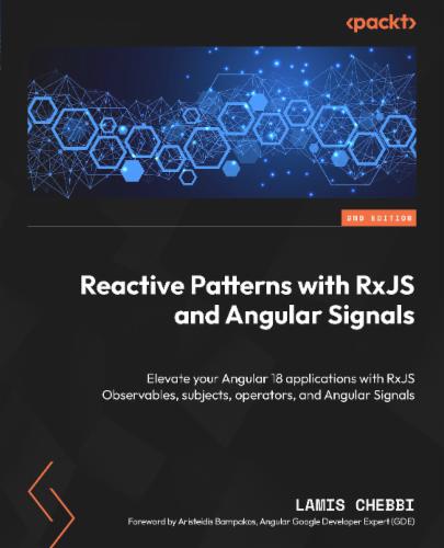 Reactive Patterns with RxJS and Angular Signals: Elevate your Angular 18 applications with RxJS Observables, subjects, operators, and Angular Signals's Cover Image