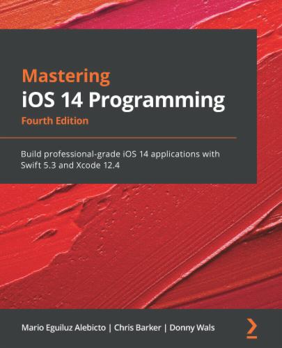 Mastering iOS 14 Programming: Build professional-grade iOS 14 applications with Swift 5.3 and Xcode 12.4 Mastering iOS 14 Programming: Build professional-grade iOS 14 applications with Swift 5.3 and Xcode 12.4's Cover Image